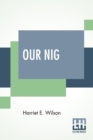 Our Nig; Or, Sketches From The Life Of A Free Black, In A Two-Story White House, North. Showing That Slavery'S Shadows Fall Even There. - Book