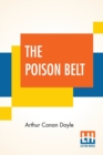 The Poison Belt : Being An Account Of Another Adventure Of Prof. George E. Challenger, Lord John Roxton, Prof. Summerlee, And Mr. E. D. Malone, The Discoverers Of "The Lost World" - Book