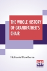 The Whole History Of Grandfather's Chair : Or True Stories From New England History, 1620-1808 - Book