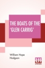 The Boats Of The 'Glen Carrig' : Being An Account Of Their Adventures In The Strange Places Of The Earth, After The Foundering Of The Good Ship Glen Carrig Through Striking Upon A Hidden Rock In The U - Book
