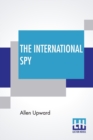 The International Spy : Being The Secret History Of The Russo-Japanese War - Book
