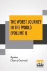 The Worst Journey In The World (Volume I) : Antarctic 1910-1913 - Book