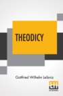 Theodicy : Essays On The Goodness Of God The Freedom Of Man And The Origin Of Evil; Edited & An Introduction By Austin Farrer; Translated By E.M. Huggard From C.J. Gerhardt'S Edition Of The Collected - Book