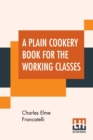 A Plain Cookery Book For The Working Classes - Book