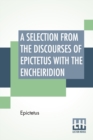 A Selection From The Discourses Of Epictetus With The Encheiridion : Translated By George Long - Book