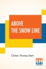 Above The Snow Line : Mountaineering Sketches Between 1870 And 1880 - Book