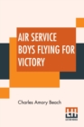 Air Service Boys Flying For Victory : Or Bombing The Last German Stronghold - Book