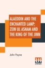 Alaeddin And The Enchanted Lamp; Zein Ul Asnam And The King Of The Jinn : Two Stories Done Into English From The Recently Discovered Arabic Text - Book