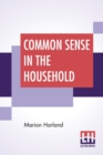 Common Sense In The Household : A Manual Of Practical Housewifery - Book