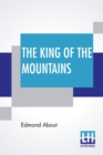 The King Of The Mountains : Translated From The French By Mrs. C. A. Kingsbury - Book