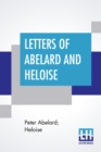 Letters Of Abelard And Heloise : With The Poem Of Eloisa By Mr. Pope. And, The Poem Of Abelard By Mrs. Madan. Translated From The Latin By Anonymous & Edited By Pierre Bayle - Book