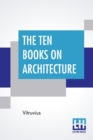 The Ten Books On Architecture : Translated By Morris Hicky Morgan - Book