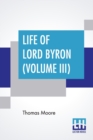 Life Of Lord Byron (Volume III) : Letters And Journals Of Lord Byron, With Notices Of His Life, From February, 1814, To April, 1817. (In Six Volumes, Vol. Iii.) - Book