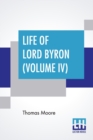 Life Of Lord Byron (Volume IV) : Letters And Journals Of Lord Byron, With Notices Of His Life, From April, 1817, To October, 1820. (In Six Volumes, Vol. Iv.) - Book