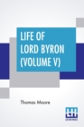 Life Of Lord Byron (Volume V) : Letters And Journals Of Lord Byron, With Notices Of His Life, From October, 1820, To Noveber, 1822. (In Six Volumes, Vol. V.) - Book