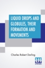 Liquid Drops And Globules, Their Formation And Movements : Three Lectures Delivered To Popular Audiences - Book