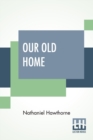 Our Old Home : A Series Of English Sketches - Book