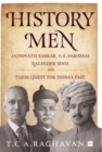 History Men : Jadunath Sarkar, G.S. Sardesai, Raghubir Sinh and Their Quest for India's Past - Book
