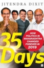35 Days : How Politics in Maharashtra Changed Forever in 2019 - Book