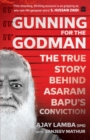 Gunning for the Godman : The True Story Behind Asaram Bapu's Conviction - Book