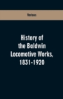 History of the Baldwin Locomotive Works, 1831-1920 - Book