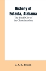 History of Eufaula, Alabama : The Bluff City of the Chattahoochee - Book