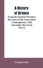 A History of Greece, from the Earliest Period to the Close of the Generation Contemporary with Alexander the Great (Vol 2) - Book