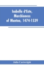 Isabella d'Este, Marchioness of Mantua, 1474-1539 : A Study of the Renaissance (Vol II) - Book