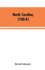 North Carolina, 1780-81 : Being a History of the Invasion of the Carolinas by the British Army Under Lord Cornwallis in 1780-81 - Book