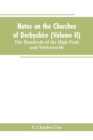 Notes on the Churches of Derbyshire (Volume II); The Hundreds of the High Peak and Wirksworth. - Book