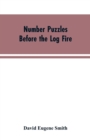 Number Puzzles Before the Log Fire : Being Those Given in the Number Stories of Long Ago - Book