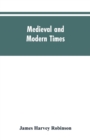 Medieval and modern times; an introduction to the history of western Europe from the dissolution of the Roman empire to the opening of the great war of 1914 - Book
