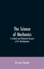 The Science of Mechanics : A Critical and Historical Account of Its Development - Book