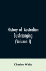 History of Australian Bushranging (Volume I) - Book