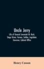 Uncle Jerry : Life of General Jeremiah M. Rusk, Stage Driver, Farmer, Soldier, Legislator, Governor, Cabinet Office - Book