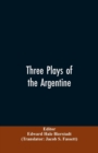 Three Plays of the Argentine : Juan Moreira, Santos Vega, the Witches' Mountain - Book