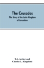 The Crusades : The Story of the Latin Kingdom of Jerusalem - Book
