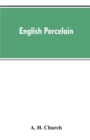 English Porcelain; A Handbook to the China Made in England During the Eighteenth Century as Illustrated by Specimens Chiefly in the National Collections - Book