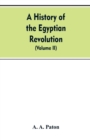 A History of the Egyptian Revolution, from the Period of the Mamelukes to the Death of Mohammed Ali : From Arab and European Memoirs, Oral Tradition, and Local Research (Volume II) - Book