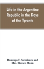Life in the Argentine Republic in the Days of the Tyrants; Or, Civilization and Barbarism - Book