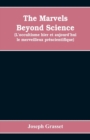 The marvels beyond science (L'occultisme hier et aujourd'hui : le merveilleux pr?scientifique): being a record of progress made in the reduction of occult phenomena to a scientific basis - Book