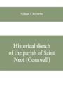Historical sketch of the parish of Saint Neot (Cornwall). Including the life of Saint Neot, together with a description of the Parish church and its windows, and the Ballad of Tregeagle - Book