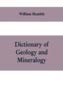 Dictionary of Geology and Mineralogy : Comprising Such Terms in Botany, Chemistry, Comparative Anatomy, Conchology, Entomology, Palaeontology, Zoology, and other Branches of Natural History, as are co - Book