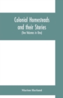 Colonial homesteads and their stories (Tow Voumes in One) - Book
