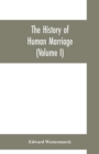 The history of human marriage (Volume I) - Book