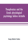 Theophrastus and the Greek physiological psychology before Aristotle - Book