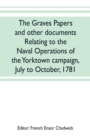 The Graves papers and other documents relating to the naval operations of the Yorktown campaign, July to October, 1781 - Book