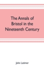 The annals of Bristol in the nineteenth century - Book