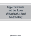 Upper Teviotdale and the Scotts of Buccleuch, a local family history - Book