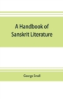 A handbook of Sanskrit literature : with appendices descriptive of the mythology castes, and religious sects of the Hindus - Book